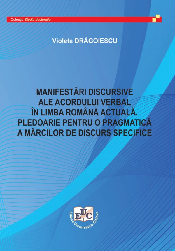 Manifestări discursive ale acordului verbal în limba română actuală. Pledoarie pentru o pragmatică a mărcilor de discurs specifice