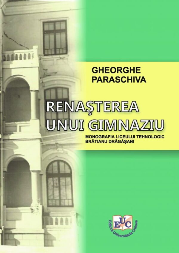 Renașterea unui gimnaziu. Monografia Liceului Tehnologic Brătianu Drăgășani