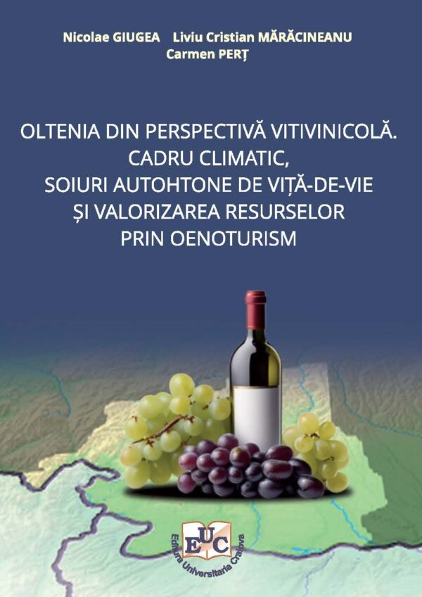 Oltenia din perspectivă vitivinicolă. Cadru climatic, soiuri autohtone de viță-de-vie și valorizarea resurselor prin oenoturism