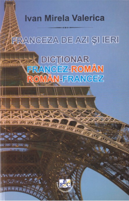 Franceza de ieri şi de azi. Dicţionar francez-român, român-francez