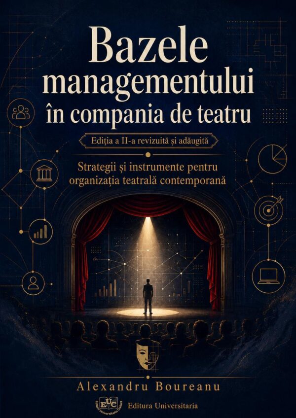 Bazele managementului în compania de teatru: strategii şi tehnici pentru producţia teatrală – Ediția a II-a revăzută și adăugită