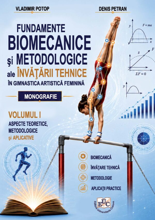 Fundamente biomecanice şi metodologice ale învățării tehnice în gimnastica artistică feminină Volumul I – Aspecte teoretice, metodologice și aplicative